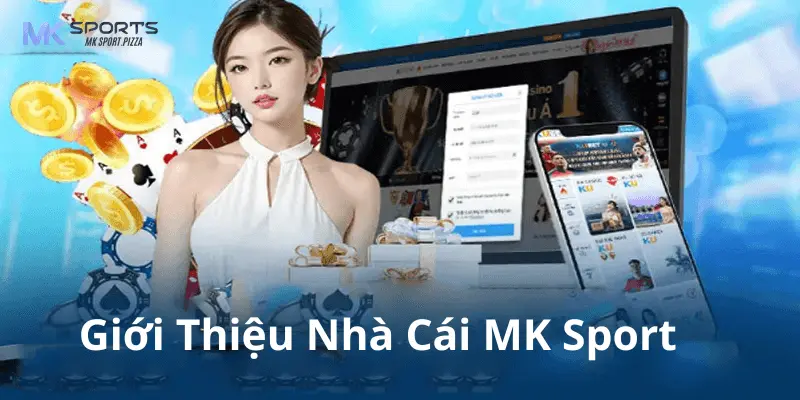 Giới thiệu về nhà cái uy tín Mk sport