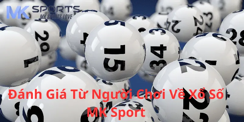 Đánh giá từ người chơi về xổ số Mk sport