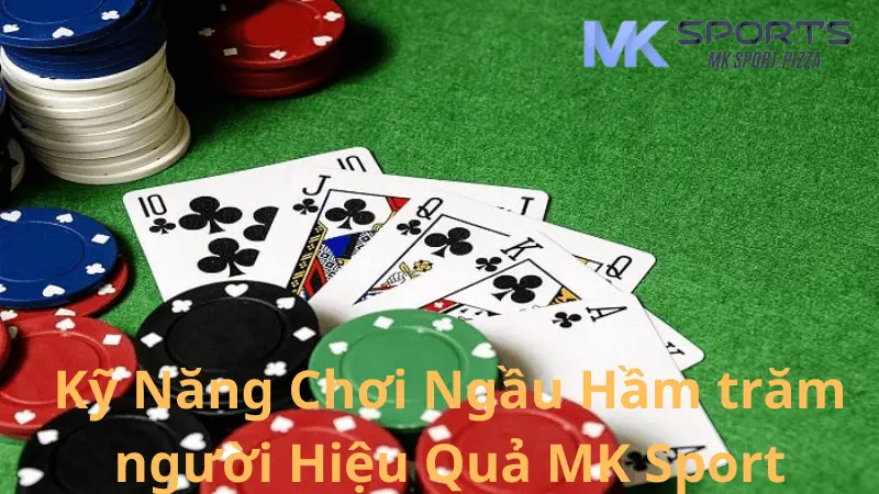 Kỹ Năng Chơi Ngầu Hầm trăm người Hiệu Quả MK Sport