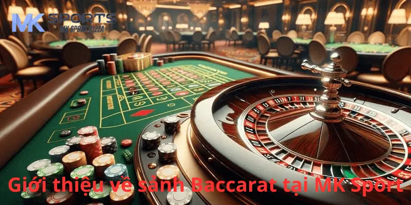 Giới thiệu về sảnh Baccarat tại MK Sport