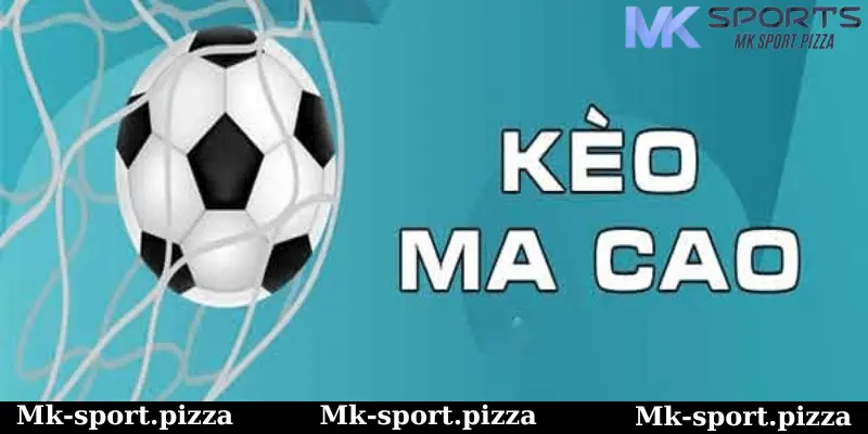 Cách Đọc Tỷ Lệ Kèo Ma Cao Mk Sports