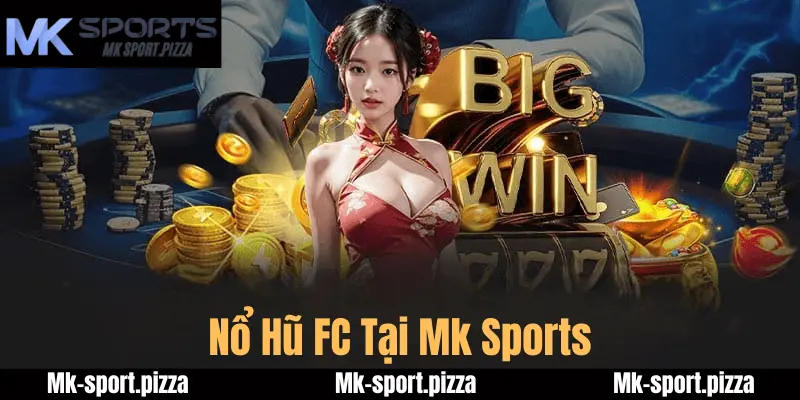 Khám Phá Trò Chơi Nổ Hũ FC Tại Mk Sports